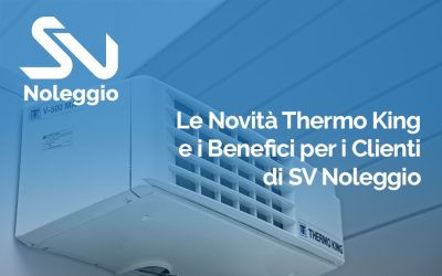 Le Novità Thermo King e i Benefici per i Clienti di SV Noleggio