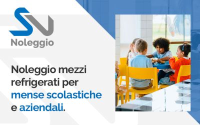 Noleggio mezzi refrigerati per mense scolastiche e aziendali