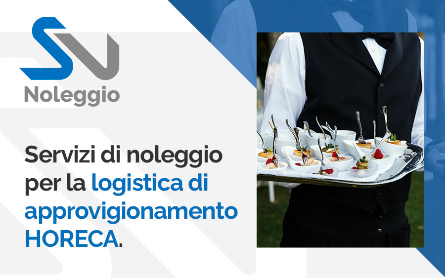 Servizi di noleggio per la logistica di approvvigionamento HORECA SV Noleggio